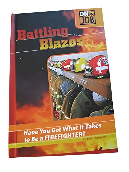 Battling Blazes: Have You Got What It Takes to Be a Firefighter? (On the Job) Library Binding