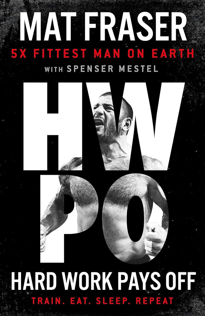 Hard Work Pays Off: Transform Your Body And Mind With CrossFit’s Five-Time Fittest Man On Earth Hardcover